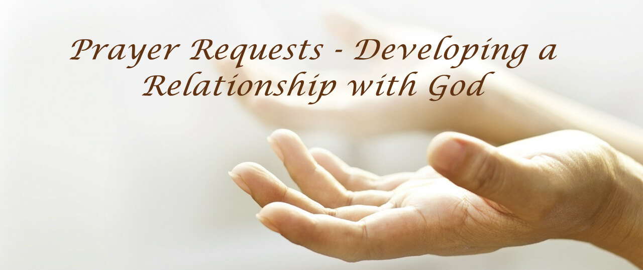 Prayer Requests - Developing a Relationship with God