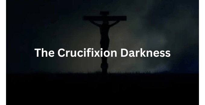 The Crucifixion Darkness that occurred for 3 hours when Jesus Christ was crucified.